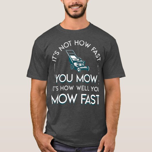 Not How Fast You Mow Its How Well You Mow Fast Tシャツ (正面)