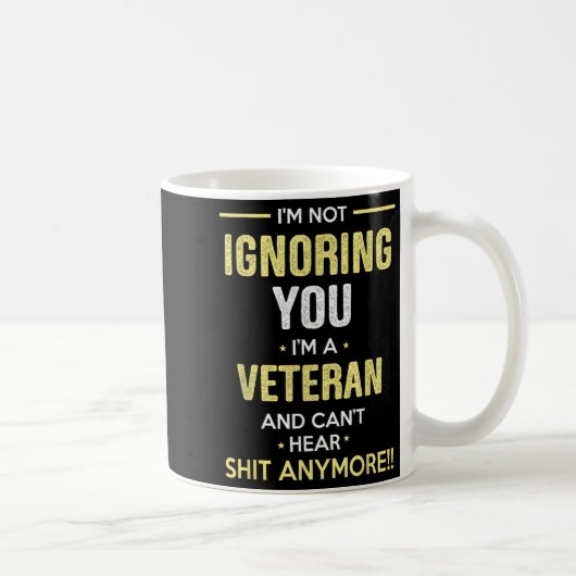 Not Ignoring I'm Veteran Can't Hear Sh-t Anymore  コーヒーマグカップ (右)