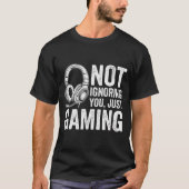 Not Ignoring You Gaming Headset Graphic Video Game Tシャツ (正面)