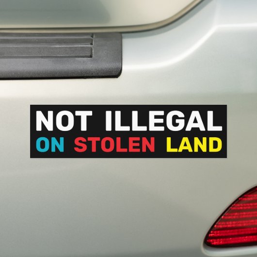  Not Illegal Indigenous Rights Immigration Law  バンパーステッカー (車上)