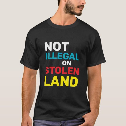 Not Illegal Indigenous Rights Immigration Law Tシャツ (正面)