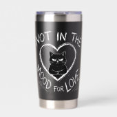 Not In The Mood For Love Grumpy Cat Sarcastic 保温保冷タンブラー (正面)