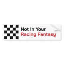 Not In Your Racingファンタジーバンパーステッカー