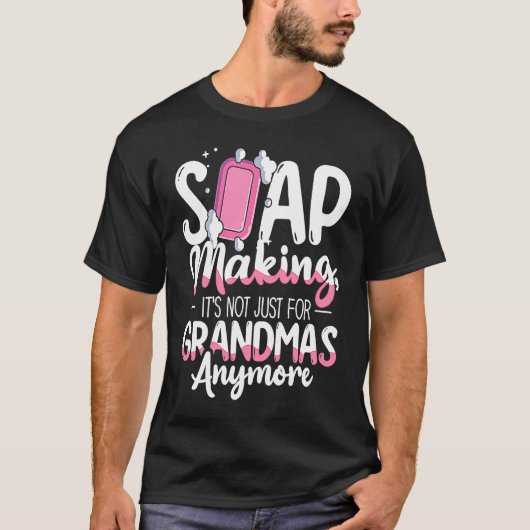 Not Just For Grandmas Soap Maker Soap Making Tシャツ (正面)