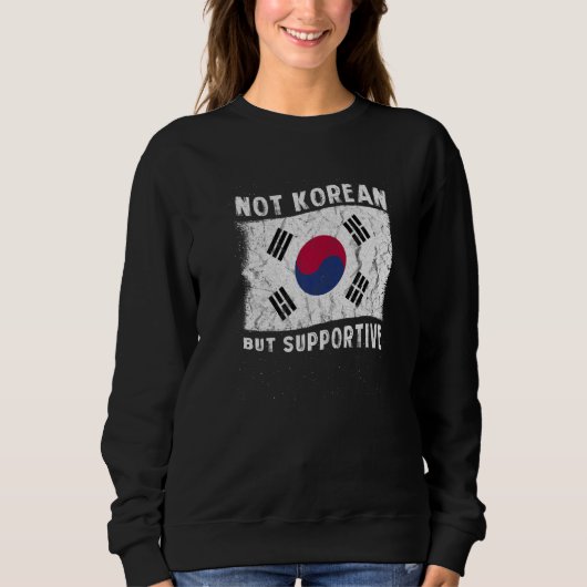 Not Korean But Supportive National Flag Inspiratio スウェットシャツ (正面)