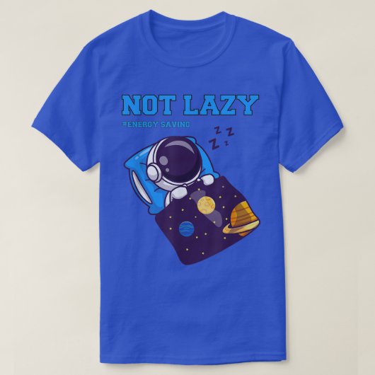 Not Lazy Energy 救's、おもしろい宇宙飛行士は私を眠る Tシャツ (デザイン正面)