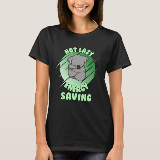 Not Lazy Energy Saving  Lazy Koala Bear Tシャツ (正面)