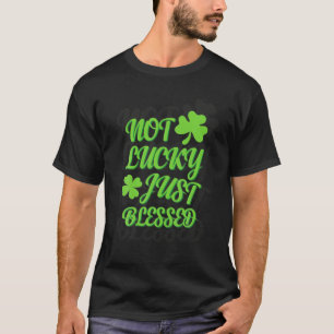Not Lucky Just 賛美 Shamrock St Patrick Day Iri Tシャツ