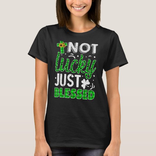 Not Lucky Just 賛美 St Patrick's Day Christian Tシャツ (正面)