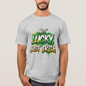 Not Lucky Just Irish St. Patrick's Day Tシャツ (正面)