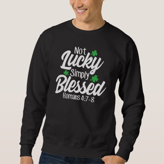 Not Lucky Simply Blessed Romans 47 8 C Verse スウェットシャツ (正面)