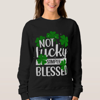 Not Lucky Simply Blessed Shamrock Christian St Pat スウェットシャツ