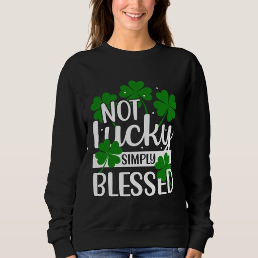 Not Lucky Simply Blessed Shamrock Christian St Pat スウェットシャツ (正面)