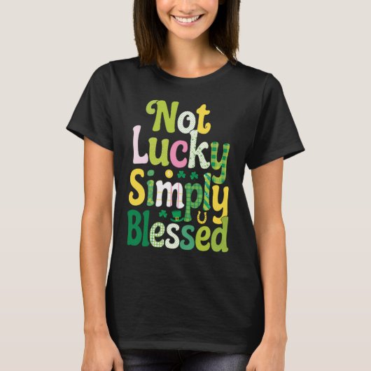 Not Lucky Simply Blessed St. Patrick's Day Tシャツ (正面)