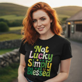 Not Lucky Simply Blessed St. Patrick's Day Tシャツ