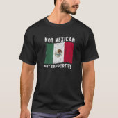 Not Mexican But Supportive National Flag Inspirati Tシャツ (正面)