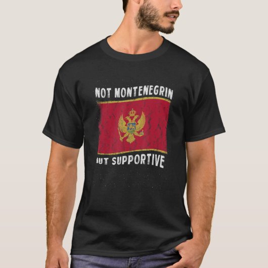 Not Montenegrin But Supportive National Flag Inspi Tシャツ (正面)