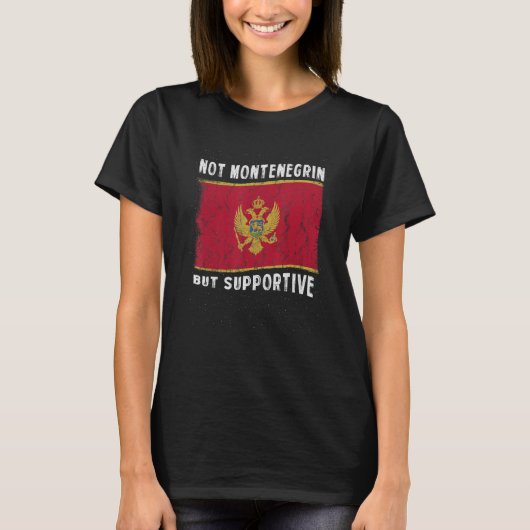 Not Montenegrin But Supportive National Flag Inspi Tシャツ (正面)