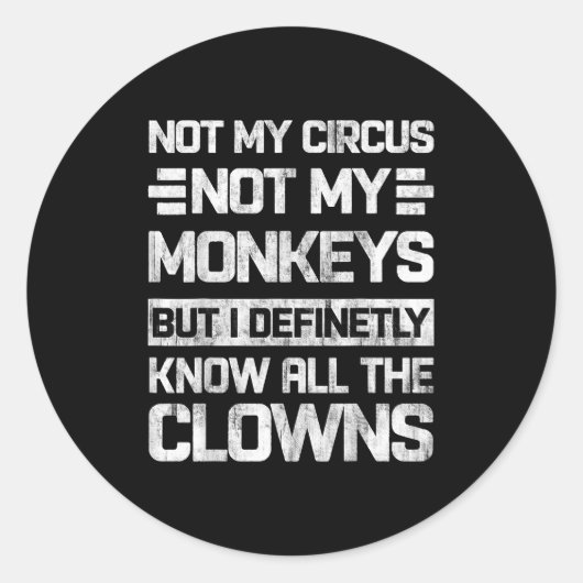Not My Circus Not My Monkeys But I Know All The Cl ラウンドシール (正面)