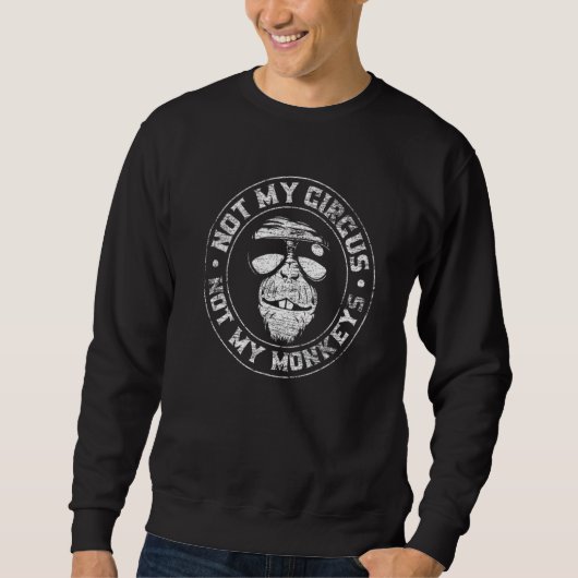 Not My Circus Not My Monkeys Funny Animal スウェットシャツ (正面)