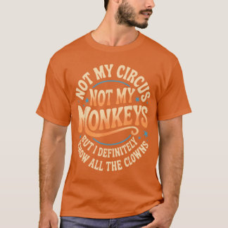 Not My Circus Not My Monkeys Funny Men Women Clown Tシャツ