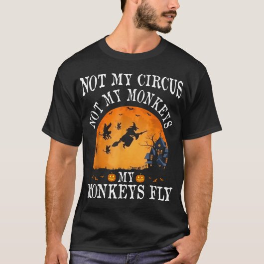Not My Circus Not My Monkeys My Monkeys Fly  Tシャツ (正面)