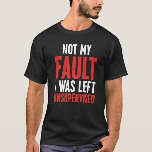 Not My Fault I Was Left Unsupervised Premium Tシャツ (正面)