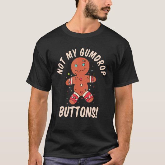 Not My Gumdrop ButtonsジンジャーブレッドマンChristmas C Tシャツ (正面)