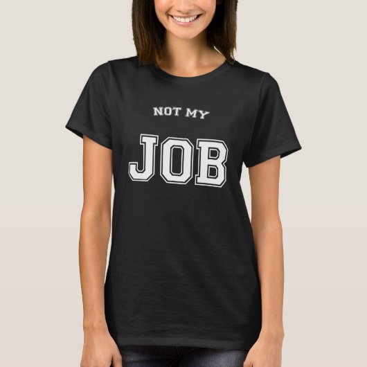 Not My Job I Don't Care Tシャツ (正面)