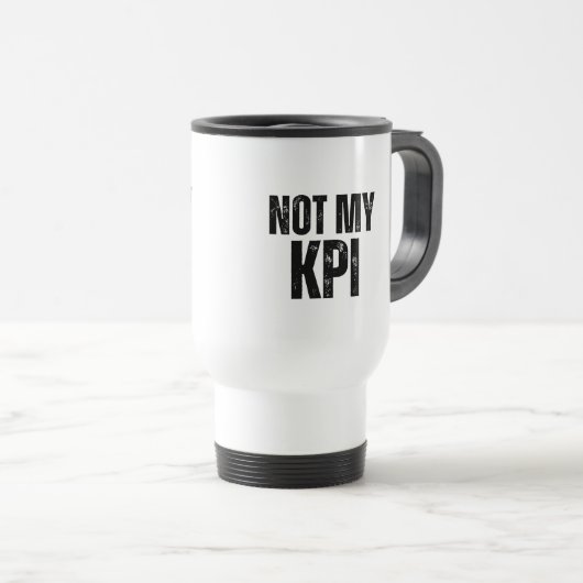 Not My KPI Insulated Commuter Typography Mug トラベルマグ (正面右)