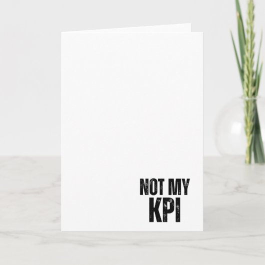 Not My KPI Sarcastic Corporate Greeting Card カード (正面)