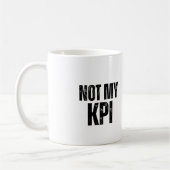 Not My KPI Sarcastic Office Humor Coffee Mug コーヒーマグカップ (左)