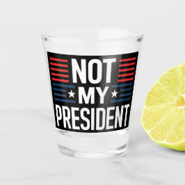 Not My President ショットグラス