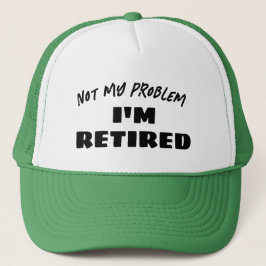 Not My Problem I'm Retired | Funny Retiree キャップ