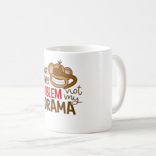 🙈☕ “Not My Problem, Not My Drama” Mug 😎✌️ コーヒーマグカップ (正面右)