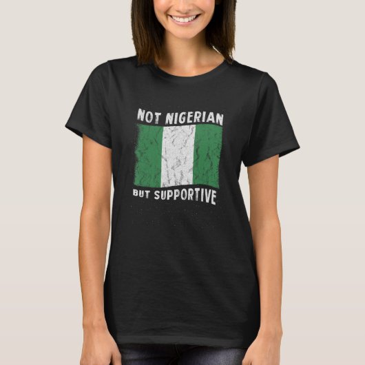 Not Nigerian But Supportive National Flag Inspirat Tシャツ (正面)