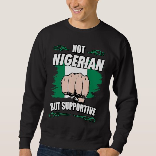 Not Nigerian But Supportive Travel Tourist Nigeria スウェットシャツ (正面)