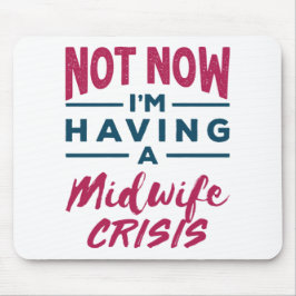 Not Now I'm Having a Midwife Crisis Funny Midwives マウスパッド