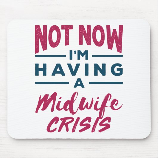 Not Now I'm Having a Midwife Crisis Funny Midwives マウスパッド (正面)