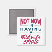 Not Now I'm Having a Midwife Crisis Funny Midwives マグネット (正面/裏面)