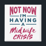 Not Now I'm Having a Midwife Crisis Funny Midwives マグネット<br><div class="desc">This funny design features a funny pun that says: "Not now I'm having a midwife crisis." The midwifery themed design is perfect for a midwife,  nurse midwife or midwife student. Ideal for midwives who help delivery babies or provide prenatal care.</div>