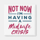 Not Now I'm Having a Midwife Crisis Funny Midwives マグネット (正面)