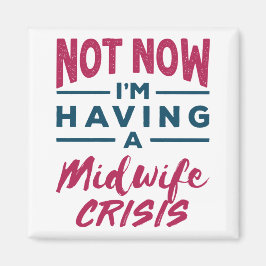 Not Now I'm Having a Midwife Crisis Funny Midwives マグネット