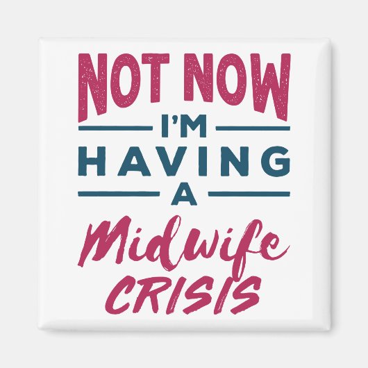 Not Now I'm Having a Midwife Crisis Funny Midwives マグネット (正面)