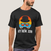 Not Now Son Conservative Daddy Protective Dad Life Tシャツ (正面)