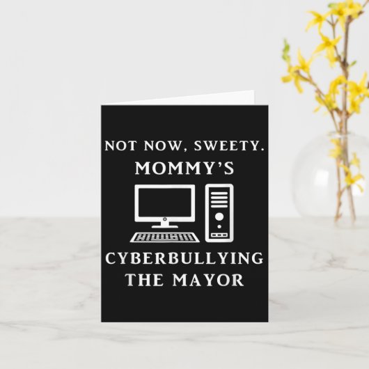 Not Now Sweety Mommy's Cyberbullying The Mayor Sar カード (黄色い花)