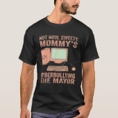 Not Now Sweety Mommy's Cyberbullying The Mayor Tシャツ (正面)