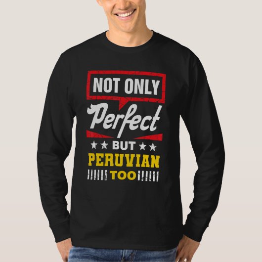 Not Only Perfect But Peruvian Too   Peru Humor Per Tシャツ (正面)