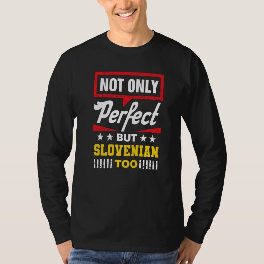 Not Only Perfect But Slovenian Too  Slovenia Humor Tシャツ (正面)