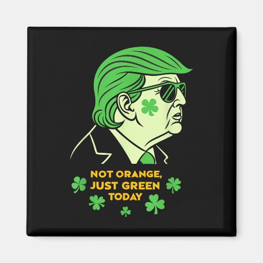 Not Orange, Just Irish Today - St. Patrick's Day T マグネット (正面)